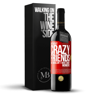 «Without crazy friends, we wouldn't have crazy moments» RED Edition MBE Reserve