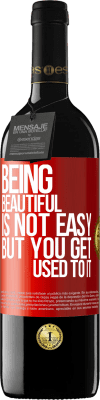 39,95 € Free Shipping | Red Wine RED Edition MBE Reserve Being beautiful is not easy, but you get used to it Red Label. Customizable label Reserve 12 Months Harvest 2015 Tempranillo