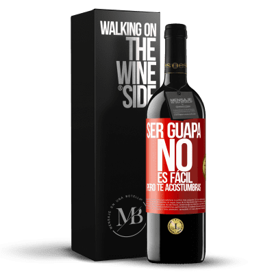 «Ser guapa no es fácil, pero te acostumbras» Edición RED MBE Reserva