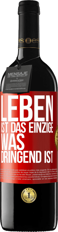 39,95 € Kostenloser Versand | Rotwein RED Ausgabe MBE Reserve Leben ist das Einzige, was dringend ist Rote Markierung. Anpassbares Etikett Reserve 12 Monate Ernte 2016 Tempranillo
