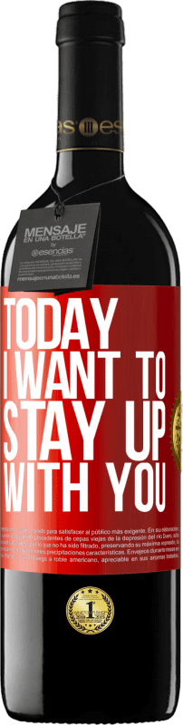 39,95 € Free Shipping | Red Wine RED Edition MBE Reserve Today I want to stay up with you Red Label. Customizable label Reserve 12 Months Harvest 2014 Tempranillo
