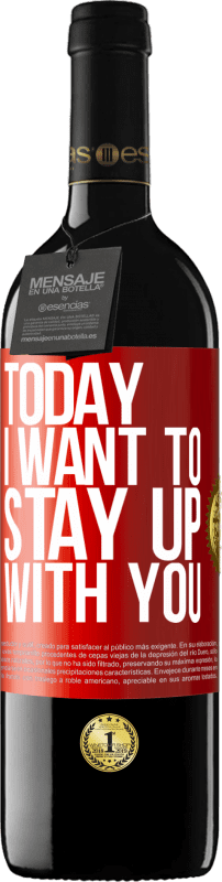 39,95 € Free Shipping | Red Wine RED Edition MBE Reserve Today I want to stay up with you Red Label. Customizable label Reserve 12 Months Harvest 2015 Tempranillo