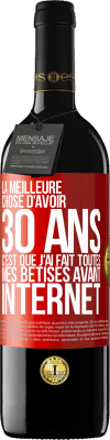 39,95 € Envoi gratuit | Vin rouge Édition RED MBE Réserve La meilleure chose d'avoir 30 ans c'est que j'ai fait toutes mes bêtises avant Internet Étiquette Rouge. Étiquette personnalisable Réserve 12 Mois Récolte 2015 Tempranillo