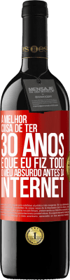 39,95 € Envio grátis | Vinho tinto Edição RED MBE Reserva A melhor coisa de ter 30 anos é que eu fiz todo o meu absurdo antes da Internet Etiqueta Vermelha. Etiqueta personalizável Reserva 12 Meses Colheita 2015 Tempranillo