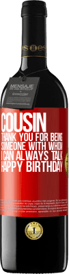 39,95 € Free Shipping | Red Wine RED Edition MBE Reserve Cousin. Thank you for being someone with whom I can always talk. Happy Birthday Red Label. Customizable label Reserve 12 Months Harvest 2014 Tempranillo