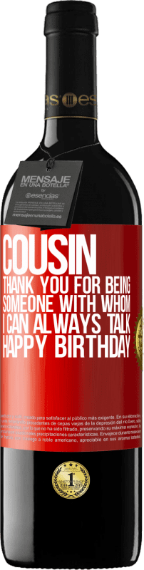 39,95 € Free Shipping | Red Wine RED Edition MBE Reserve Cousin. Thank you for being someone with whom I can always talk. Happy Birthday Red Label. Customizable label Reserve 12 Months Harvest 2015 Tempranillo