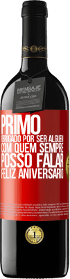 39,95 € Envio grátis | Vinho tinto Edição RED MBE Reserva Primo Obrigado por ser alguém com quem sempre posso falar. Feliz aniversário Etiqueta Vermelha. Etiqueta personalizável Reserva 12 Meses Colheita 2015 Tempranillo