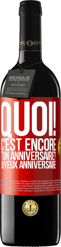 39,95 € Envoi gratuit | Vin rouge Édition RED MBE Réserve Quoi! C'est encore ton anniversaire? Joyeux anniversaire Étiquette Rouge. Étiquette personnalisable Réserve 12 Mois Récolte 2015 Tempranillo