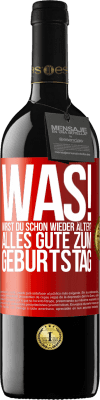 39,95 € Kostenloser Versand | Rotwein RED Ausgabe MBE Reserve Was! Wirst du schon wieder älter? Alles Gute zum Geburtstag Rote Markierung. Anpassbares Etikett Reserve 12 Monate Ernte 2016 Tempranillo
