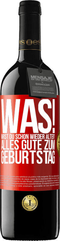 39,95 € Kostenloser Versand | Rotwein RED Ausgabe MBE Reserve Was! Wirst du schon wieder älter? Alles Gute zum Geburtstag Rote Markierung. Anpassbares Etikett Reserve 12 Monate Ernte 2015 Tempranillo