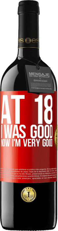 39,95 € Free Shipping | Red Wine RED Edition MBE Reserve At 18 he was good. Now I'm very good Red Label. Customizable label Reserve 12 Months Harvest 2014 Tempranillo