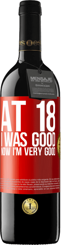 39,95 € Free Shipping | Red Wine RED Edition MBE Reserve At 18 he was good. Now I'm very good Red Label. Customizable label Reserve 12 Months Harvest 2015 Tempranillo