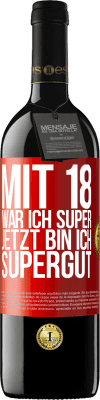 39,95 € Kostenloser Versand | Rotwein RED Ausgabe MBE Reserve Mit 18 war ich super. Jetzt bin ich supergut Rote Markierung. Anpassbares Etikett Reserve 12 Monate Ernte 2015 Tempranillo