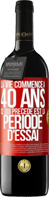 39,95 € Envoi gratuit | Vin rouge Édition RED MBE Réserve La vie commence à 40 ans. Ce qui précède est la période d'essai Étiquette Rouge. Étiquette personnalisable Réserve 12 Mois Récolte 2016 Tempranillo