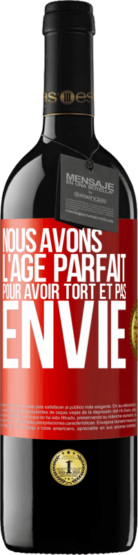 39,95 € Envoi gratuit | Vin rouge Édition RED MBE Réserve Nous avons l'âge parfait pour avoir tort et pas envie Étiquette Rouge. Étiquette personnalisable Réserve 12 Mois Récolte 2015 Tempranillo