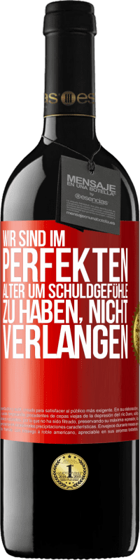 39,95 € Kostenloser Versand | Rotwein RED Ausgabe MBE Reserve Wir sind im perfekten Alter, um Schuldgefühle zu haben, nicht Verlangen Rote Markierung. Anpassbares Etikett Reserve 12 Monate Ernte 2015 Tempranillo