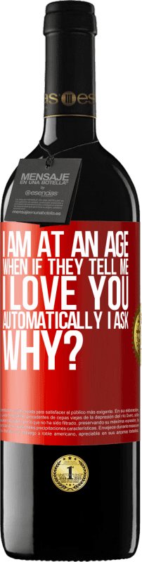 39,95 € Free Shipping | Red Wine RED Edition MBE Reserve I am at an age when if they tell me, I love you automatically I ask, why? Red Label. Customizable label Reserve 12 Months Harvest 2014 Tempranillo