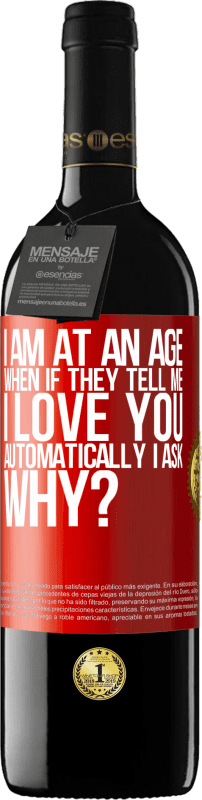 39,95 € Free Shipping | Red Wine RED Edition MBE Reserve I am at an age when if they tell me, I love you automatically I ask, why? Red Label. Customizable label Reserve 12 Months Harvest 2016 Tempranillo
