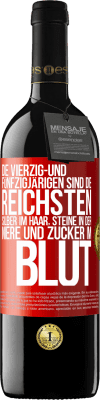 39,95 € Kostenloser Versand | Rotwein RED Ausgabe MBE Reserve Die Vierzig- und Fünfzigjärigen sind die reichsten, Silber im Haar, Steine in der Niere und Zucker im Blut Rote Markierung. Anpassbares Etikett Reserve 12 Monate Ernte 2015 Tempranillo