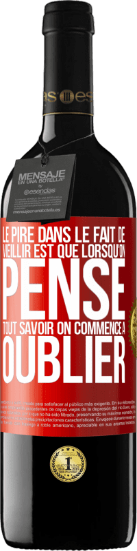 39,95 € Envoi gratuit | Vin rouge Édition RED MBE Réserve Le pire dans le fait de vieillir est que lorsqu'on pense tout savoir on commence à oublier Étiquette Rouge. Étiquette personnalisable Réserve 12 Mois Récolte 2015 Tempranillo