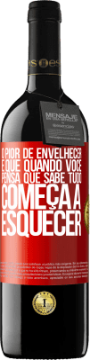 39,95 € Envio grátis | Vinho tinto Edição RED MBE Reserva O pior de envelhecer é que, quando você pensa que sabe tudo, começa a esquecer Etiqueta Vermelha. Etiqueta personalizável Reserva 12 Meses Colheita 2014 Tempranillo