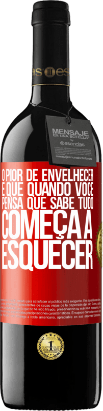 39,95 € Envio grátis | Vinho tinto Edição RED MBE Reserva O pior de envelhecer é que, quando você pensa que sabe tudo, começa a esquecer Etiqueta Vermelha. Etiqueta personalizável Reserva 12 Meses Colheita 2016 Tempranillo