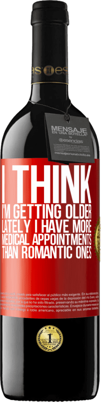 39,95 € Free Shipping | Red Wine RED Edition MBE Reserve I think I'm getting older. Lately I have more medical appointments than romantic ones Red Label. Customizable label Reserve 12 Months Harvest 2016 Tempranillo