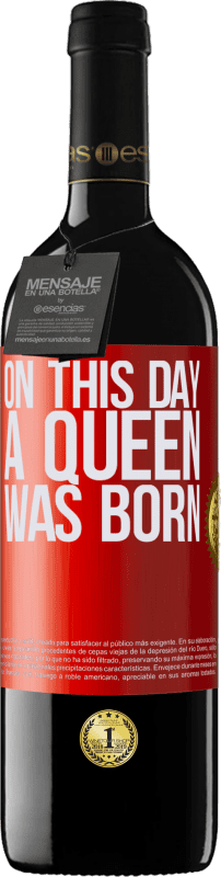39,95 € Envío gratis | Vino Tinto Edición RED MBE Reserva On this day a queen was born Etiqueta Roja. Etiqueta personalizable Reserva 12 Meses Cosecha 2014 Tempranillo