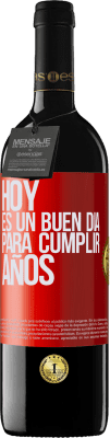 39,95 € Envío gratis | Vino Tinto Edición RED MBE Reserva Hoy es un buen día para cumplir años Etiqueta Roja. Etiqueta personalizable Reserva 12 Meses Cosecha 2016 Tempranillo