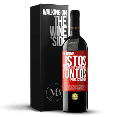 «Hay tantos listos vendiendo que ya no quedan tontos para comprar» Edición RED MBE Reserva