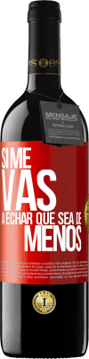 39,95 € Free Shipping | Red Wine RED Edition MBE Reserve If you're going to miss me, let it be Red Label. Customizable label Reserve 12 Months Harvest 2015 Tempranillo