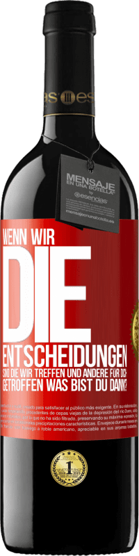 39,95 € Kostenloser Versand | Rotwein RED Ausgabe MBE Reserve Wenn wir die Entscheidungen sind, die wir treffen, und andere für dich getroffen, was bist du dann? Rote Markierung. Anpassbares Etikett Reserve 12 Monate Ernte 2014 Tempranillo