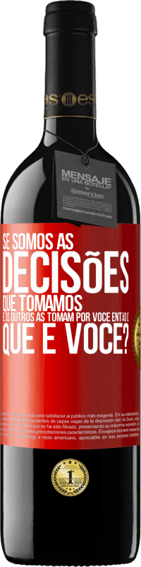 39,95 € Envio grátis | Vinho tinto Edição RED MBE Reserva Se somos as decisões que tomamos e os outros as tomam por você, então o que é você? Etiqueta Vermelha. Etiqueta personalizável Reserva 12 Meses Colheita 2016 Tempranillo