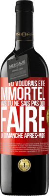 39,95 € Envoi gratuit | Vin rouge Édition RED MBE Réserve Tu voudrais être immortel, mais tu ne sais pas quoi faire un dimanche après-midi Étiquette Rouge. Étiquette personnalisable Réserve 12 Mois Récolte 2015 Tempranillo