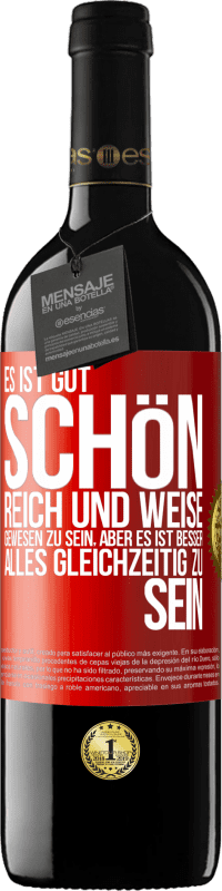 39,95 € Kostenloser Versand | Rotwein RED Ausgabe MBE Reserve Es ist gut, schön, reich und weise gewesen zu sein, aber es ist besser, alles gleichzeitig zu sein Rote Markierung. Anpassbares Etikett Reserve 12 Monate Ernte 2014 Tempranillo