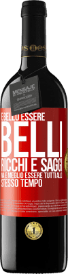 39,95 € Spedizione Gratuita | Vino rosso Edizione RED MBE Riserva È bello essere belli, ricchi e saggi, ma è meglio essere tutti allo stesso tempo Etichetta Rossa. Etichetta personalizzabile Riserva 12 Mesi Raccogliere 2014 Tempranillo