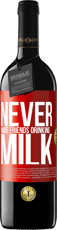 39,95 € Free Shipping | Red Wine RED Edition MBE Reserve I never made friends drinking milk Red Label. Customizable label Reserve 12 Months Harvest 2014 Tempranillo