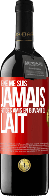 39,95 € Envoi gratuit | Vin rouge Édition RED MBE Réserve Je ne me suis jamais fait des amis en buvant du lait Étiquette Rouge. Étiquette personnalisable Réserve 12 Mois Récolte 2016 Tempranillo