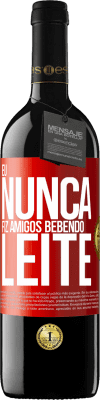 39,95 € Envio grátis | Vinho tinto Edição RED MBE Reserva Eu nunca fiz amigos bebendo leite Etiqueta Vermelha. Etiqueta personalizável Reserva 12 Meses Colheita 2015 Tempranillo