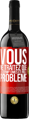 39,95 € Envoi gratuit | Vin rouge Édition RED MBE Réserve Vous ne traitez que les symptômes et pas le problème Étiquette Rouge. Étiquette personnalisable Réserve 12 Mois Récolte 2015 Tempranillo