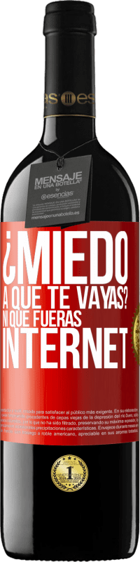 39,95 € Envío gratis | Vino Tinto Edición RED MBE Reserva ¿Miedo a que te vayas? Ni que fueras internet Etiqueta Roja. Etiqueta personalizable Reserva 12 Meses Cosecha 2014 Tempranillo