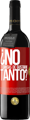 39,95 € Envío gratis | Vino Tinto Edición RED MBE Reserva ¿No te cansas de gustarme tanto? Etiqueta Roja. Etiqueta personalizable Reserva 12 Meses Cosecha 2014 Tempranillo