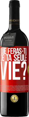 39,95 € Envoi gratuit | Vin rouge Édition RED MBE Réserve Que feras-tu de ta seule vie? Étiquette Rouge. Étiquette personnalisable Réserve 12 Mois Récolte 2014 Tempranillo