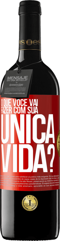 39,95 € Envio grátis | Vinho tinto Edição RED MBE Reserva O que você vai fazer com sua única vida? Etiqueta Vermelha. Etiqueta personalizável Reserva 12 Meses Colheita 2014 Tempranillo