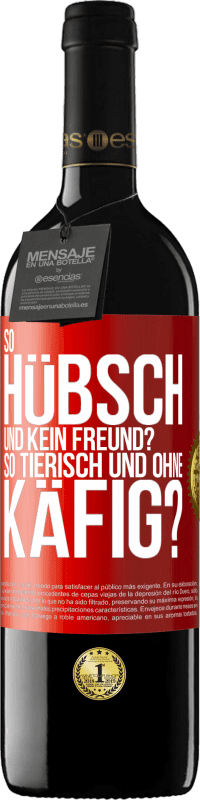 39,95 € Kostenloser Versand | Rotwein RED Ausgabe MBE Reserve So hübsch und kein Freund? So tierisch und ohne Käfig? Rote Markierung. Anpassbares Etikett Reserve 12 Monate Ernte 2014 Tempranillo