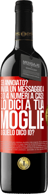 39,95 € Spedizione Gratuita | Vino rosso Edizione RED MBE Riserva Sei annoiato Invia un messaggio a 3 o 4 numeri a caso: lo dici a tua moglie o glielo dico io? Etichetta Rossa. Etichetta personalizzabile Riserva 12 Mesi Raccogliere 2014 Tempranillo