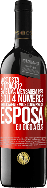 39,95 € Envio grátis | Vinho tinto Edição RED MBE Reserva Você está entediado Envie uma mensagem para 3 ou 4 números aleatoriamente: Você conta para sua esposa ou eu digo a ela? Etiqueta Vermelha. Etiqueta personalizável Reserva 12 Meses Colheita 2016 Tempranillo