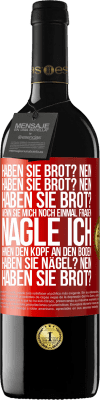 39,95 € Kostenloser Versand | Rotwein RED Ausgabe MBE Reserve Haben Sie Brot? Nein. Haben Sie Brot? Nein. Haben Sie Brot? Wenn Sie mich noch einmal fragen, nagle ich Ihnen den Kopf an den Bo Rote Markierung. Anpassbares Etikett Reserve 12 Monate Ernte 2015 Tempranillo