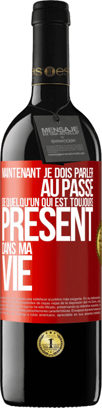 39,95 € Envoi gratuit | Vin rouge Édition RED MBE Réserve Maintenant je dois parler au passé de quelqu'un qui est toujours présent dans ma vie Étiquette Rouge. Étiquette personnalisable Réserve 12 Mois Récolte 2014 Tempranillo