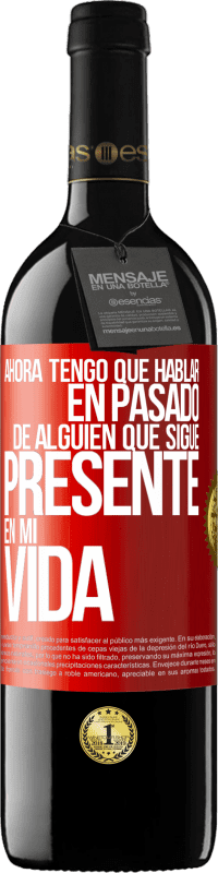 39,95 € Envío gratis | Vino Tinto Edición RED MBE Reserva Ahora tengo que hablar en pasado de alguien que sigue presente en mi vida Etiqueta Roja. Etiqueta personalizable Reserva 12 Meses Cosecha 2014 Tempranillo